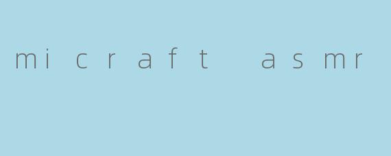 micraft asmr